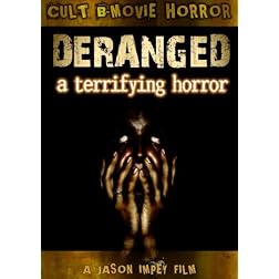 Deranged; A Terrifying Horror of Perverse Rape, Murder and GORE!