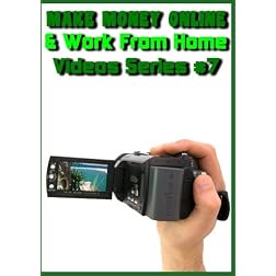 Make Money Online & Work from Home (Video Series #7)