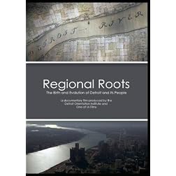 Regional Roots - the Birth and Evolution of Detroit and Its People
