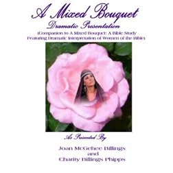 A Mixed Bouquet Dramatic Presentation (Companion to A Mixed Bouquet: A Bible Study Featuring Dramatic Interpretation of Women of the Bible)