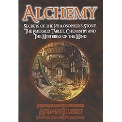 Alchemy: Secrets of the Philosopher's Stone, Chemistry and The Mysteries of the Mind
