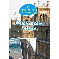 The Compulsive Traveler Michoacan Mexico