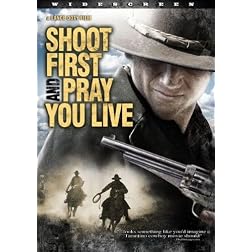 Shoot First and Pray You Live