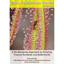 Grow Carnivorous Plants! Volume 2: A No Nonsense Approach to Growing Tropical Sundews and Butterworts