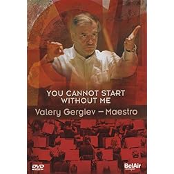 You Cannot Start Without Me: Valery Gergiev, Maestro