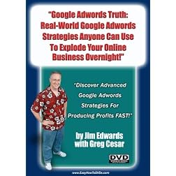 "Google Adwords Truth: Real-World Google Adwords Strategies Anyone Can Use To Explode Your Online Business Overnight!"