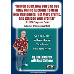 "Sell On eBay: How You Can Use eBay Online Auctions To Grab New Customers, Get More Traffic, and Explode Your Profits... In 30 Days or Less!"