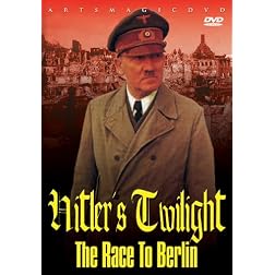 Hitler's Twilight: The Race To Berlin