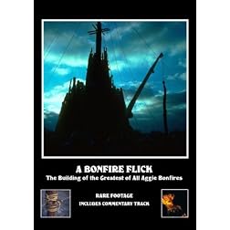 A Bonfire Flick: The Building of the Greatest of All Aggie Bonfires