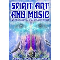 Spirit, Art and Music: Transcendental, Meditative and Uplifting