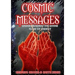Cosmic Messages: Understanding the Divine Flow of Energy