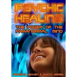 Psychic Healing: The Power of the Paranormal Mind