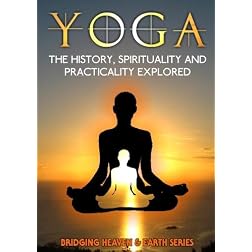Yoga: The History, Spirituality and Practicality Explored