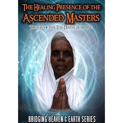 The Healing Presence of the Ascended Masters: truths of the Divine Feminine