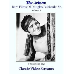 The Actors: Rare Films Of Douglas Fairbanks Sr. Vol.3