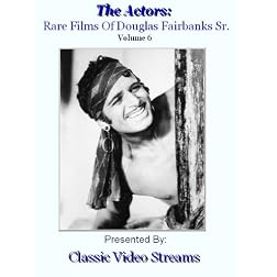 The Actors: Rare Films Of Douglas Fairbanks Sr. Vol.6