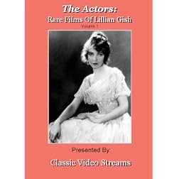 The Actors: Rare Films Of Lillian Gish Vol.1