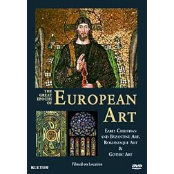 The Great Epochs of European Art: Early Christian and Byzantine Art, Romanesque Art & Gothic Art
