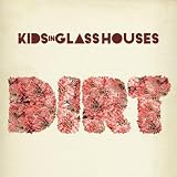 Dirt by Kids In Glass Houses