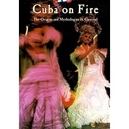 Cuba on Fire -- The Origins and Mythologies of Carnival