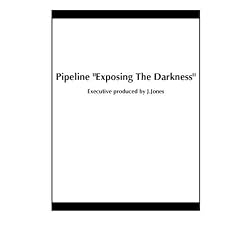 Pipeline "Exposing The Darkness"