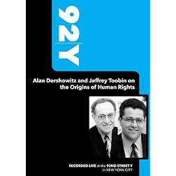 92Y-Alan Dershowitz and Jeffrey Toobin on the Origins of Human Rights (December 12, 2004)