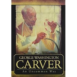 George Washington Carver: An Uncommon Way