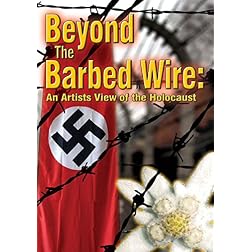 Beyond the Barbed Wire: An Artists View of the Holocaust