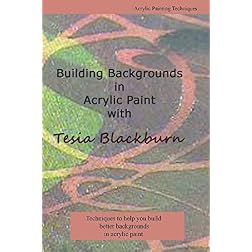 Building Backgrounds in Acrylic Paint with Tesia Blackburn