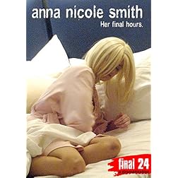 Smith, Anna Nicole - Final 24: Her Final Hours
