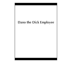 Dano the Dick Employee