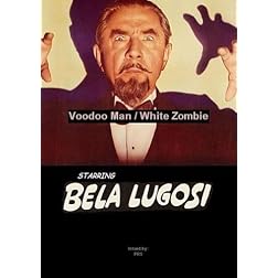Bela Lugosi in Voodoo Man / White Zombie