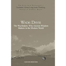 Wade Davis: The Wayfinders: Why Ancient Wisdom Matters in the Modern World