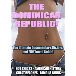 The Dominican Republic - The Ultimate Documentary, History, and FUN Travel Guide