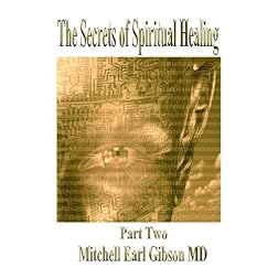 The Secrets of Spiritual Healing: Part Two