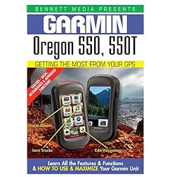 Garmin Getting the Most From Your GPS: Oregon 550, 550T