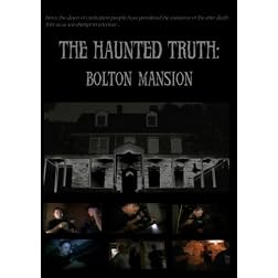 The Haunted Truth: Bolton Mansion