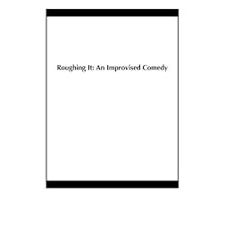 Roughing It: An Improvised Comedy