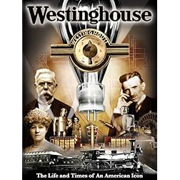 Westinghouse: The Life & Times Of An American Icon