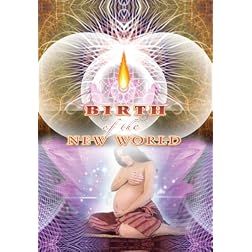 Birth Of THe New World - A Spiritual Revolution In Birth And The Human Potential