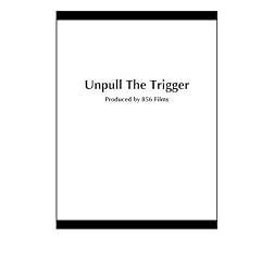 Unpull The Trigger