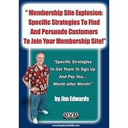"Membership Site Explosion: Specific Strategies to Find and Persuade Customers To Join Your Membership Site!..."
