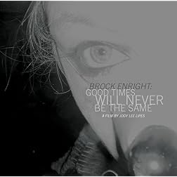 Brock Enright: Good Times Will Never Be the Same [Blu-ray]