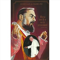 Homenaje Al Padre Pio - Reza, Ten Fe y No Te Preocupes