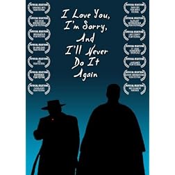I Love You, I'm Sorry, And I'll Never Do It Again