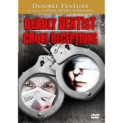 Deadly Dentist & Cruel Deception - Double Feature! As Seen On Discovery Channel!