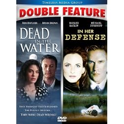Dead In The Water/In Her Defense - Double Feature!