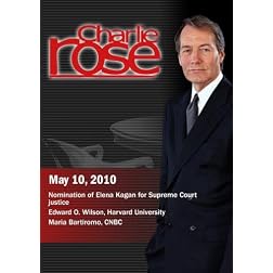 Charlie Rose -Nomination of Elena Kagan for Supreme Court justice / Edward O. Wilson /Maria Bartiromo, CNBC (May 10, 2010)