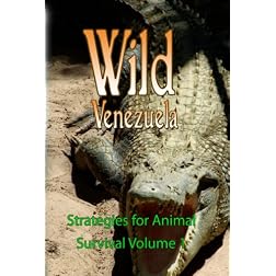 Wild Venezuela Strategies for Animal Survival Volume 1