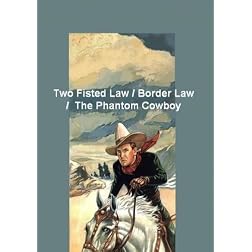 Two Fisted Law / Border Law / The Phantom Cowboy -A Western Heroes Triple Feature